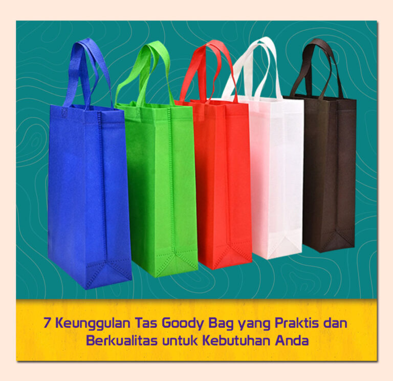 7 Keunggulan Tas Goody Bag yang Praktis dan Berkualitas untuk Kebutuhan Anda
