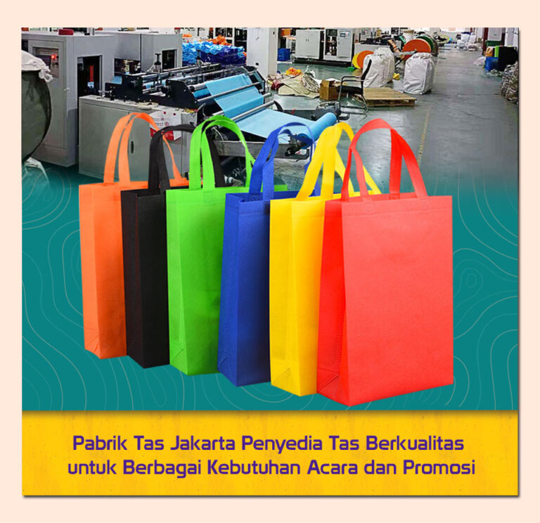 Pabrik Tas Jakarta Penyedia Tas Berkualitas untuk Berbagai Kebutuhan Acara dan Promosi